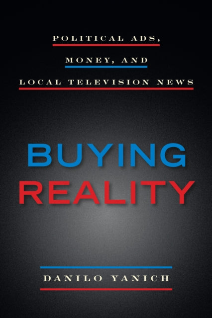 Buying Reality: Political Ads, Money, and Local Television News