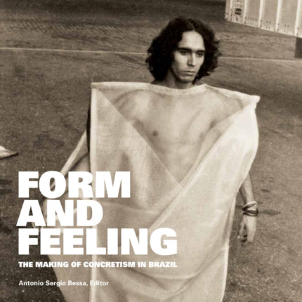 Form and Feeling: The Making of Concretism in Brazil