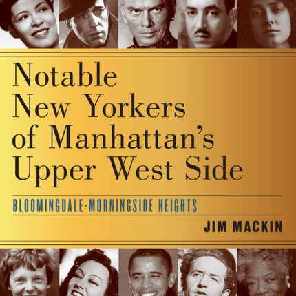 Notable New Yorkers of Manhattan’s Upper West Side: Bloomingdale–Morningside Heights