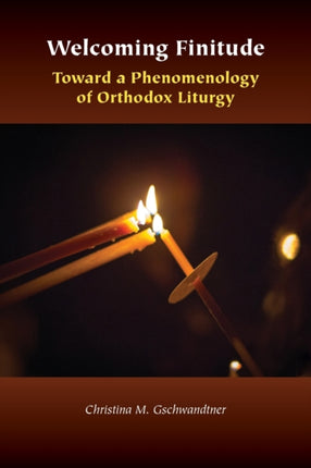 Welcoming Finitude: Toward a Phenomenology of Orthodox Liturgy