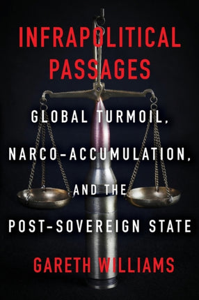 Infrapolitical Passages: Global Turmoil, Narco-Accumulation, and the Post-Sovereign State