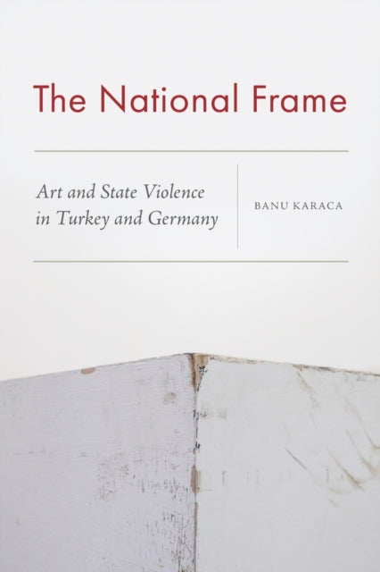 The National Frame: Art and State Violence in Turkey and Germany