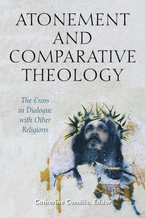 Atonement and Comparative Theology: The Cross in Dialogue with Other Religions