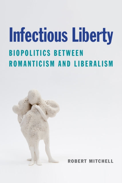 Infectious Liberty: Biopolitics between Romanticism and Liberalism