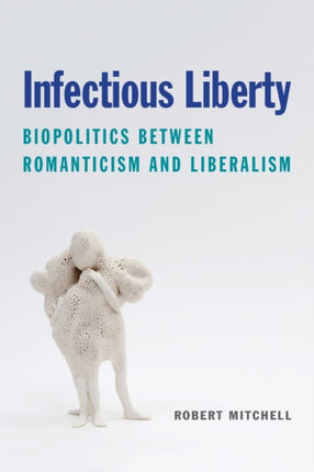 Infectious Liberty: Biopolitics between Romanticism and Liberalism