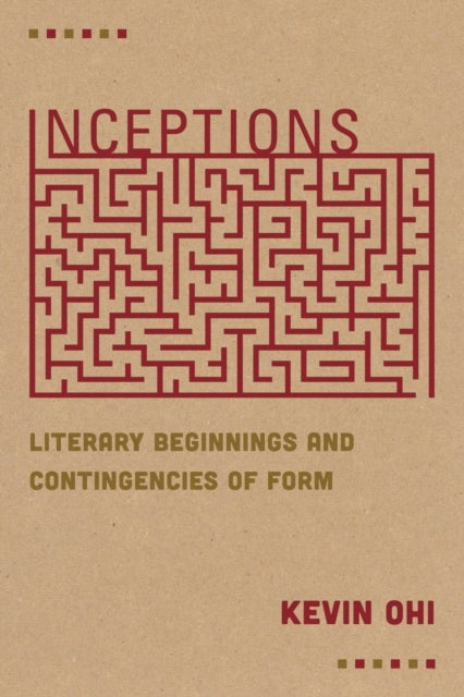 Inceptions: Literary Beginnings and Contingencies of Form