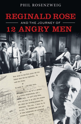 12 Angry Men: Reginald Rose and the Making of an American Classic