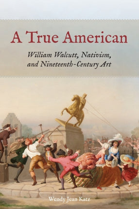 A True American: William Walcutt, Nativism, and Nineteenth-Century Art