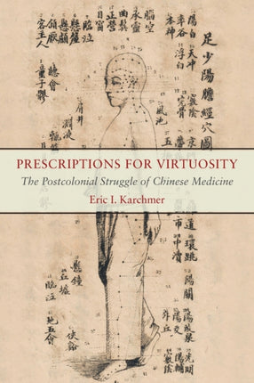 Prescriptions for Virtuosity: The Postcolonial Struggle of Chinese Medicine