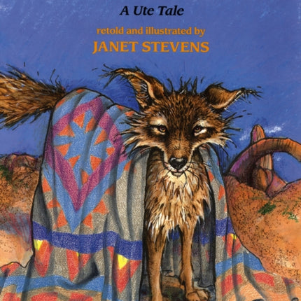 Coyote Steals the Blanket: A Ute Tale