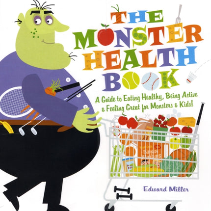 The Monster Health Book: A Guide to Eating Healthy, Being Active & Feeling Great for Monsters & Kids!