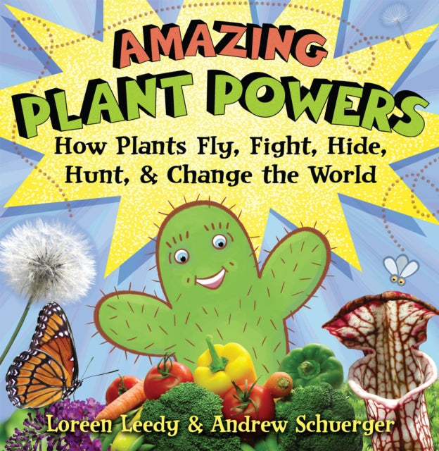 Amazing Plant Powers: How Plants Fly, Fight, Hide, Hunt, and Change the World