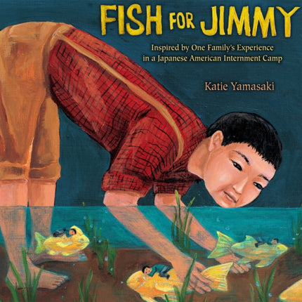 Fish for Jimmy: Inspired by One Family's Experience in a Japanese American Internment Camp