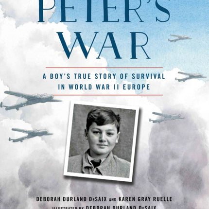 Peter's War: A Boy's True Story of Survival in World War II Europe