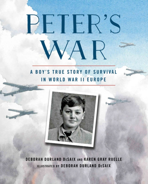 Peter's War: A Boy's True Story of Survival in World War II Europe