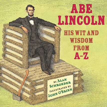 Abe Lincoln: His Wit and Wisdom from A-Z