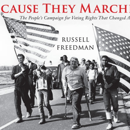 Because They Marched: The People's Campaign for Voting Rights that Changed America