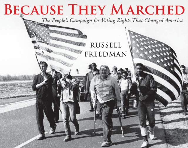 Because They Marched: The People's Campaign for Voting Rights that Changed America