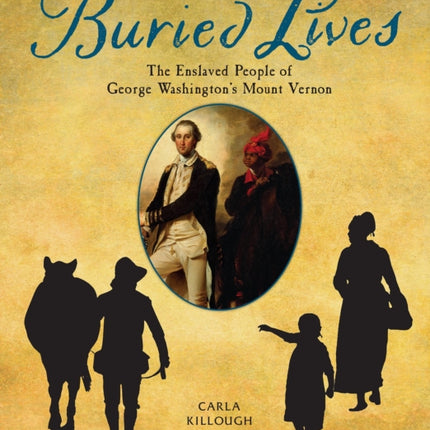 Buried Lives: The Enslaved People of George Washington's Mount Vernon