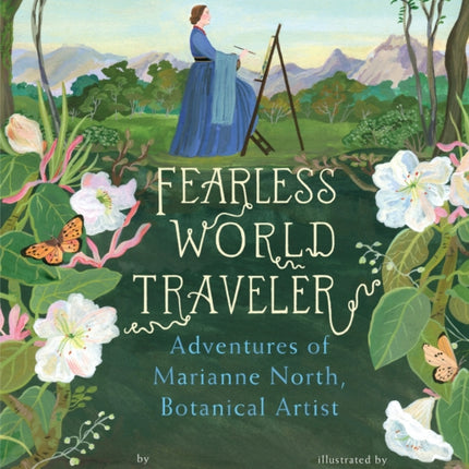 Fearless World Traveler: Adventures of Marianne North, Botanical Artist