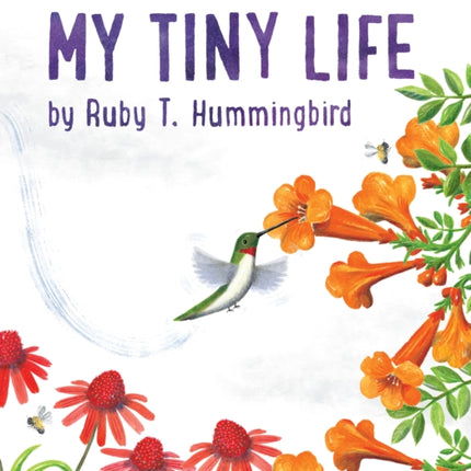 My Tiny Life by Ruby T. Hummingbird