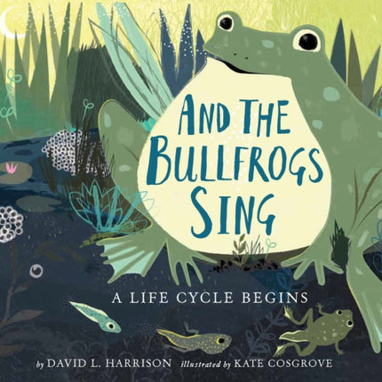 And the Bullfrogs Sing: A Life Cycle Begins