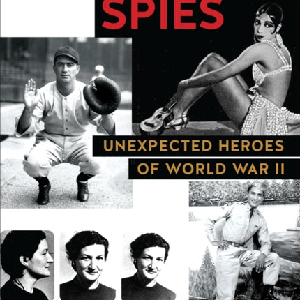 Surprising Spies: Unexpected Heroes of World War II