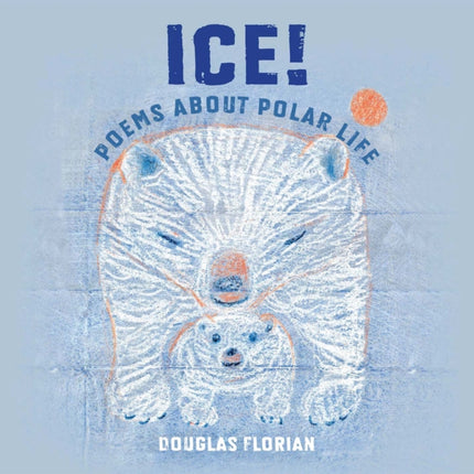 Ice! Poems About Polar Life