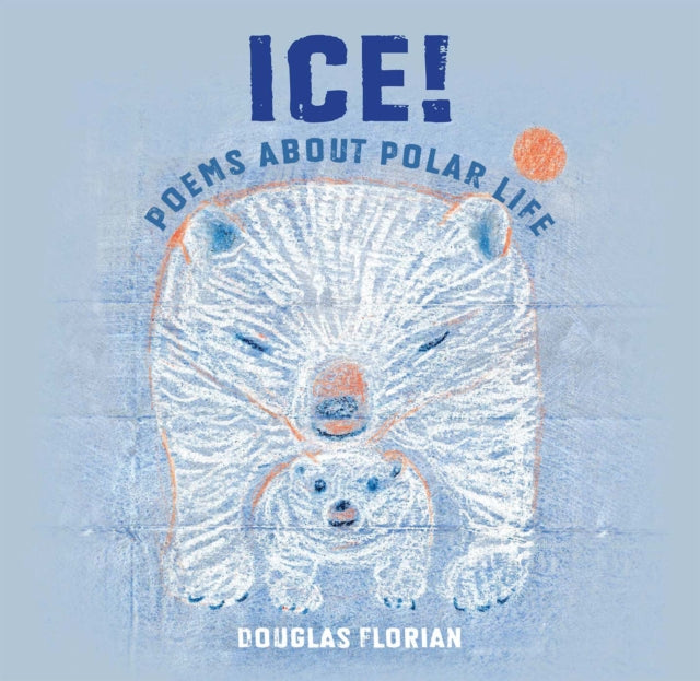 Ice! Poems About Polar Life