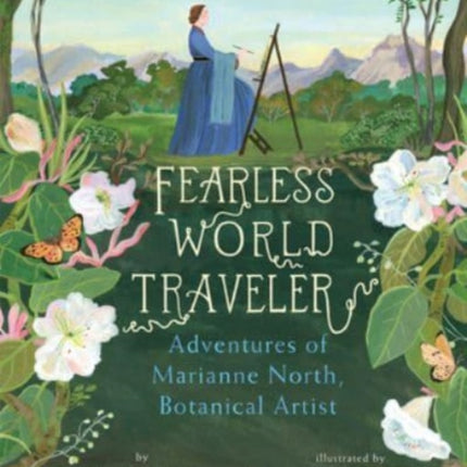 Fearless World Traveler: Adventures of Marianne North, Botanical Artist