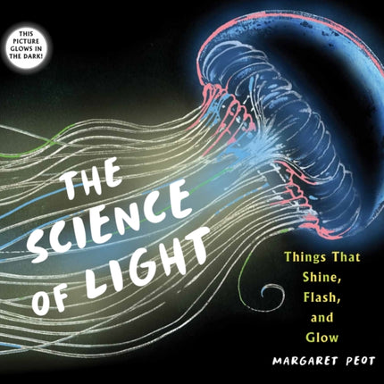 The Science of Light: Things that Shine, Flash, and Glow