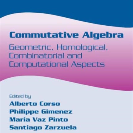 Commutative Algebra: Geometric, Homological, Combinatorial and Computational Aspects