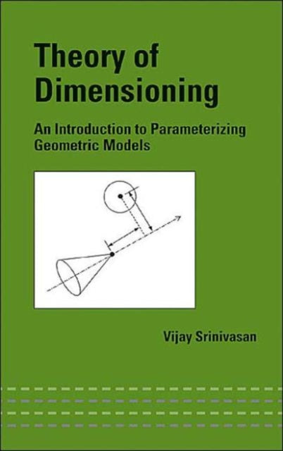 Theory of Dimensioning: An Introduction to Parameterizing Geometric Models