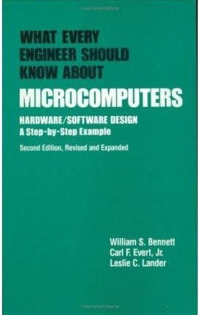 What Every Engineer Should Know about Microcomputers: Hardware/Software Design: a Step-by-step Example, Second Edition,