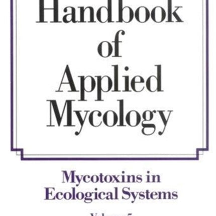 Handbook of Applied Mycology: Volume 5: Mycotoxins in Ecological Systems