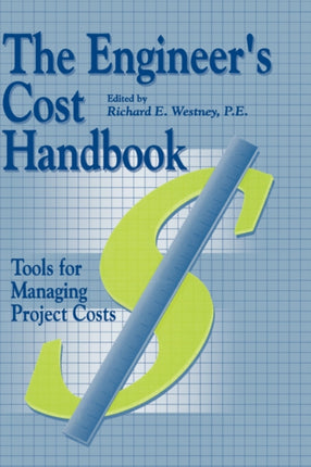 The Engineers Cost Handbook Tools for Managing Project Costs