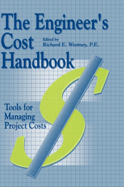 The Engineers Cost Handbook Tools for Managing Project Costs
