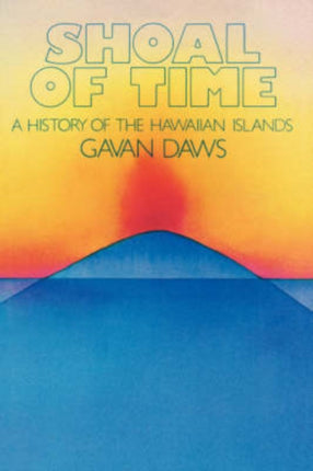 Shoal of Time A History of the Hawaiian Islands