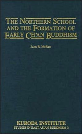 Northern School and Formation of Early Chinese Chan Buddhism Studies in East Asian Buddhism 03