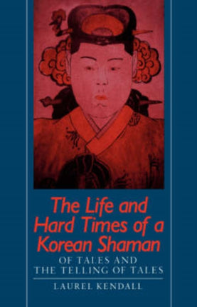 The Life and Hard Times of a Korean Shaman Of Tales and the Telling of Tales