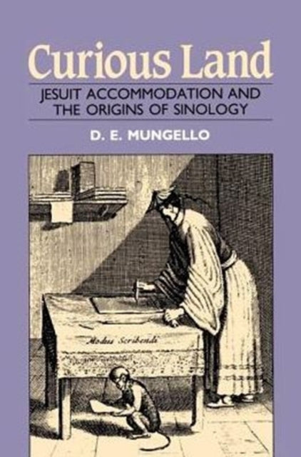 Curious Land Jesuit Accommodation and the Origins of Sinology