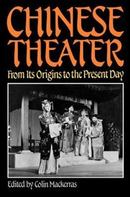 Chinese Theatre From Its Origins to the Present