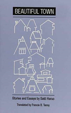 Beautiful Town Stories and Essays by Sato Haruo
