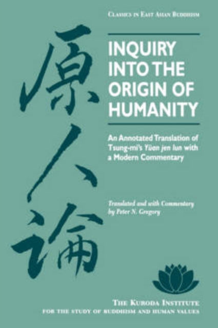 Inquiry into the Origin of Humanity: An Annotated Translation of Tsung-mi's ""Yuan Jen Lun"" with a Modern Commentary