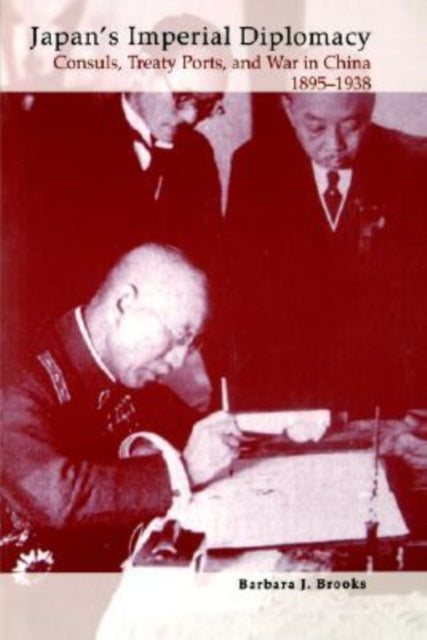 Japans Imperial Diplomacy Consuls Treaty Ports and War in China 18951938 Study of the East Asian Institute