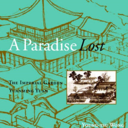 A Paradise Lost The Imperial Garden Yuanming Yuan