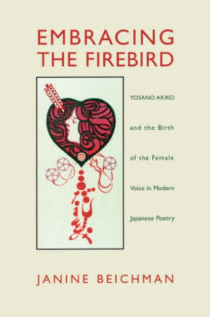 Embracing the Firebird Yosano Akiko and the Rebirth of the Female Voice in Modern Japanese Poetry