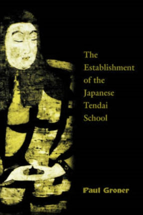 Saicho The Establishment of the Japanese Tendai School