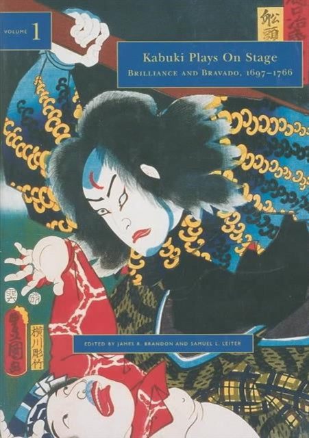 Kabuki Plays on Stage Vol 1; Brilliance and Bravado, 1700-1770