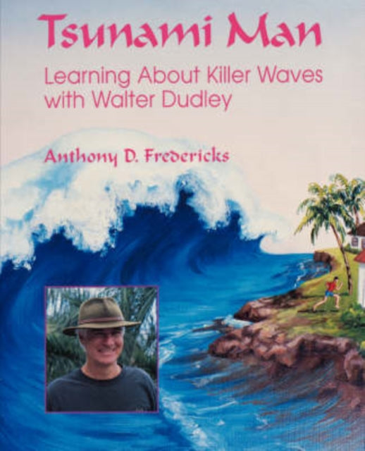 Tsunami Man Learning About Killer Waves with Walter Dudley Latitude 20 Books